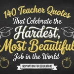 140 Teacher Quotes That Celebrate the Hardest, Most Beautiful Job in the World