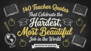 140 Teacher Quotes That Celebrate the Hardest, Most Beautiful Job in the World