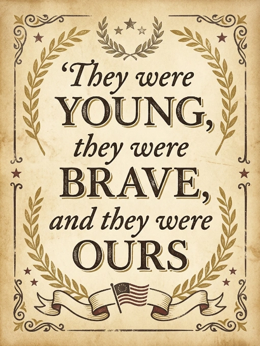 They were young, they were brave, and they were ours