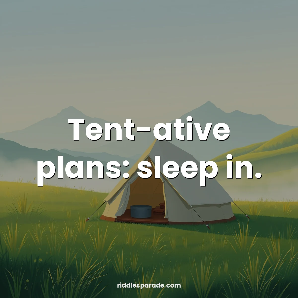 Tent-ative plans: sleep in.