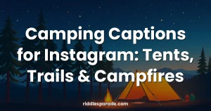 Camping Captions for Instagram: Tents, Trails & Campfires