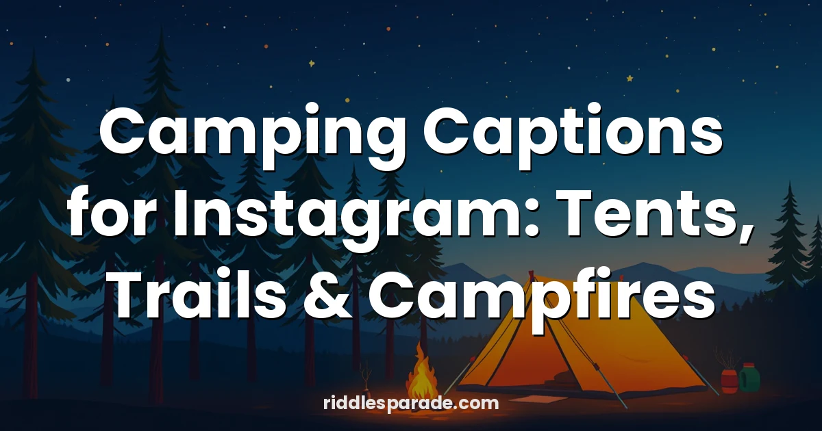 Camping Captions for Instagram: Tents, Trails & Campfires