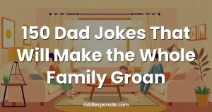 150 Dad Jokes That Will Make the Whole Family Groan