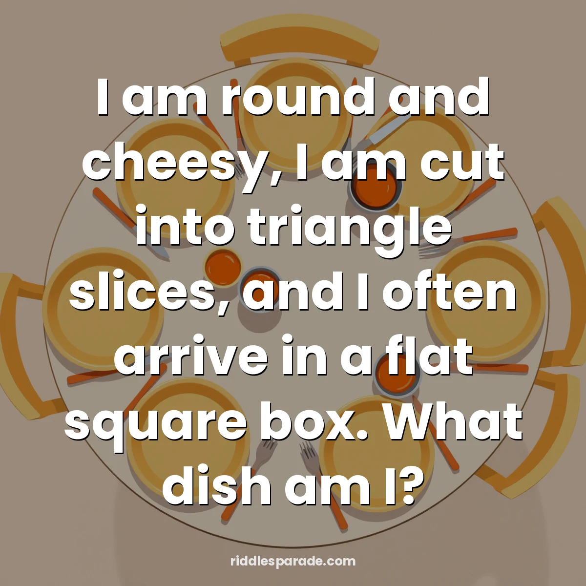 I am round and cheesy, I am cut into triangle slices, and I often arrive in a flat square box. What dish am I?