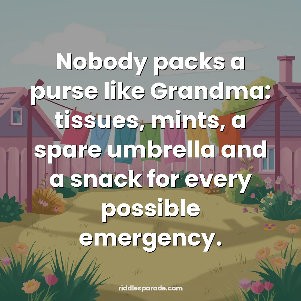 Nobody packs a purse like Grandma: tissues, mints, a spare umbrella and a snack for every possible emergency.