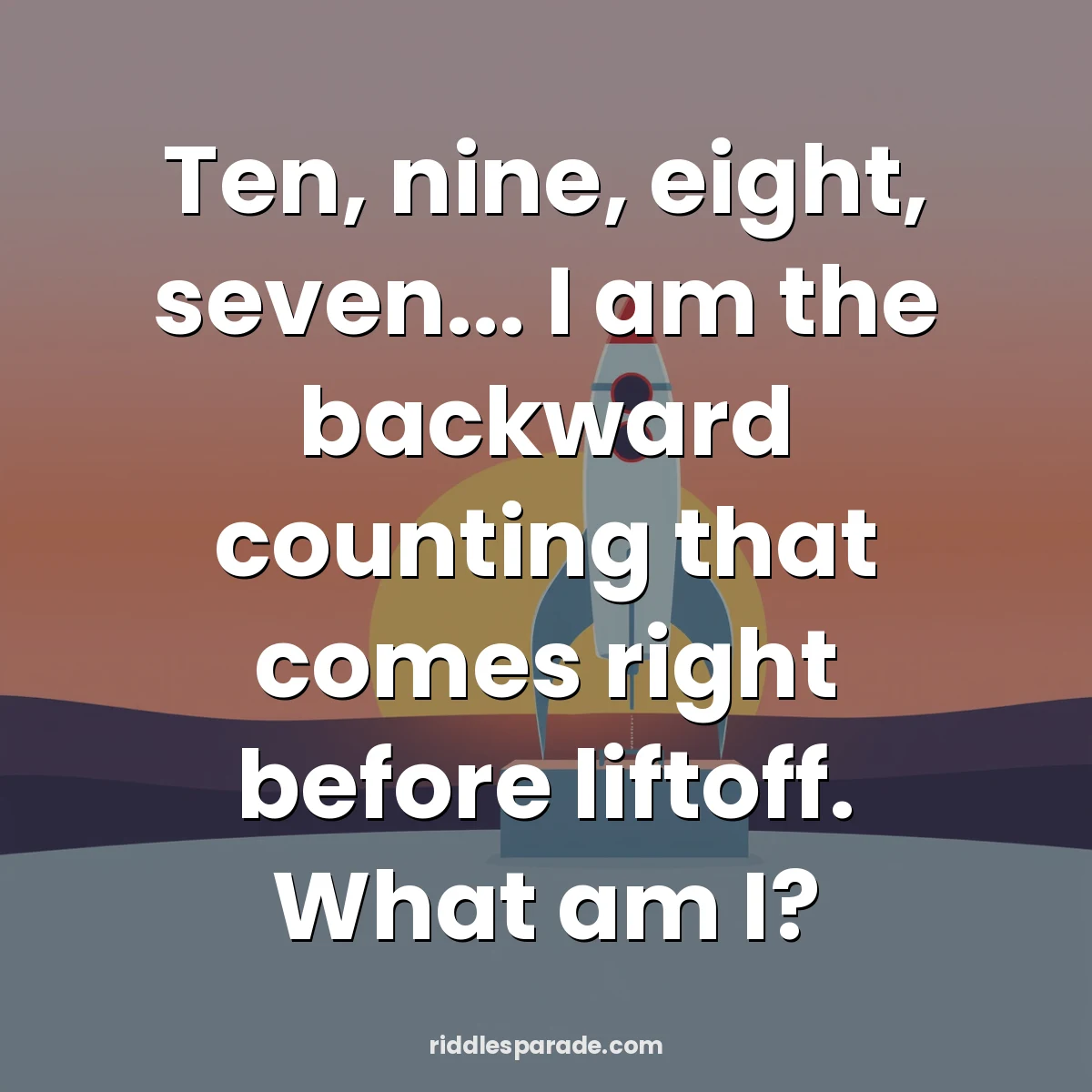 Ten, nine, eight, seven... I am the backward counting that comes right before liftoff. What am I?