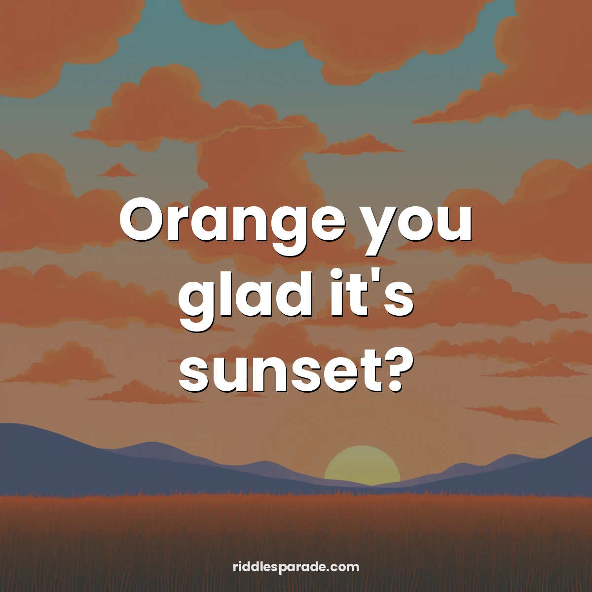 Orange you glad it's sunset?